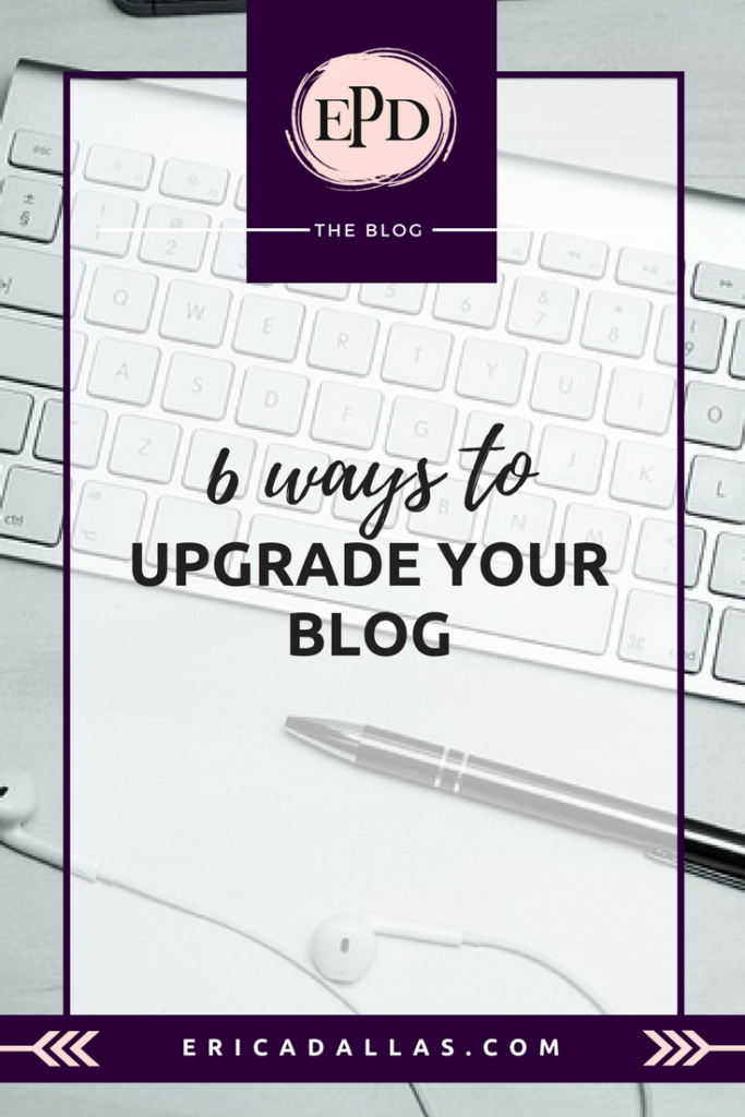 6 WAYS TO GIVE YOUR BLOG AN UPGRADE - ERICA P DALLAS // DIGITAL DESIGNER