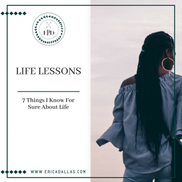 LIFE LESSONS: 7 Things I Know For Sure