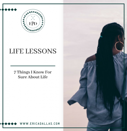 LIFE LESSONS: 7 Things I Know For Sure