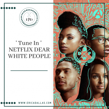 TUNE IN: NETFLIX’S DEAR WHITE PEOPLE