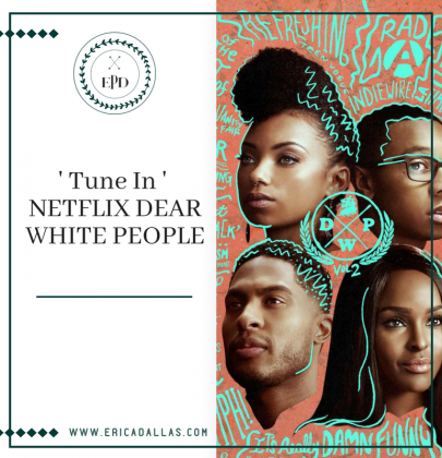 TUNE IN: NETFLIX’S DEAR WHITE PEOPLE